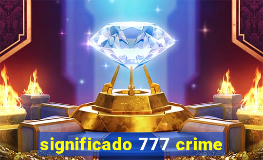 significado 777 crime